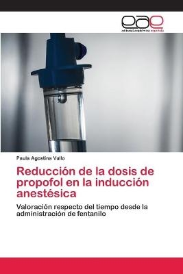 Reducción de la dosis de propofol en la inducción anestésica - Paula Agostina Vullo