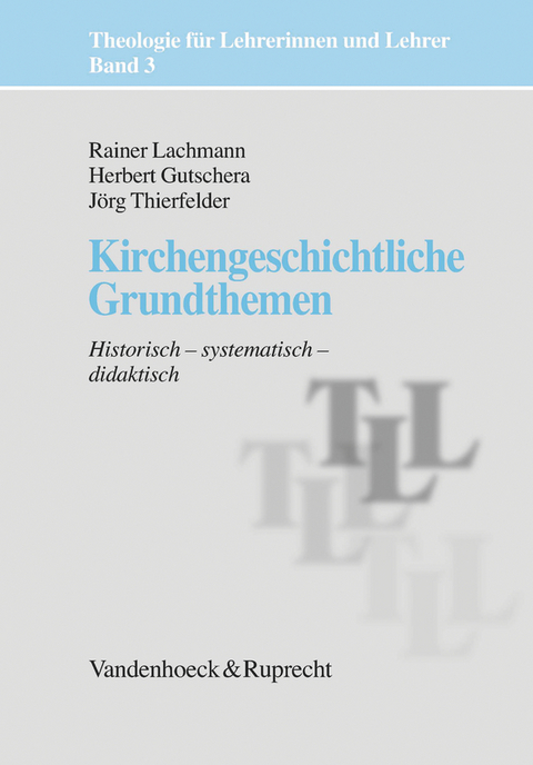 Kirchengeschichtliche Grundthemen -  Jörg Thierfelder,  Rainer Lachmann,  Herbert Gutschera