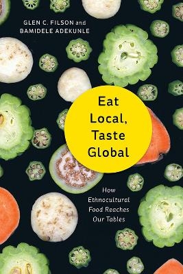 Eat Local, Taste Global - Glen C. Filson, Bamidele Adekunle