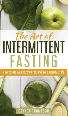 The Art of Intermittent Fasting - Connor Thompson