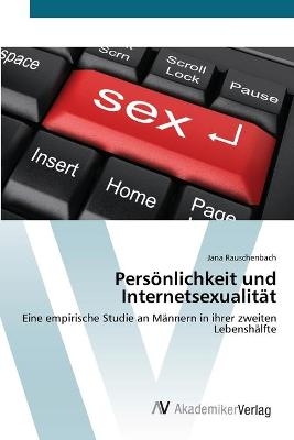 PersÃ¶nlichkeit und InternetsexualitÃ¤t - Jana Rauschenbach