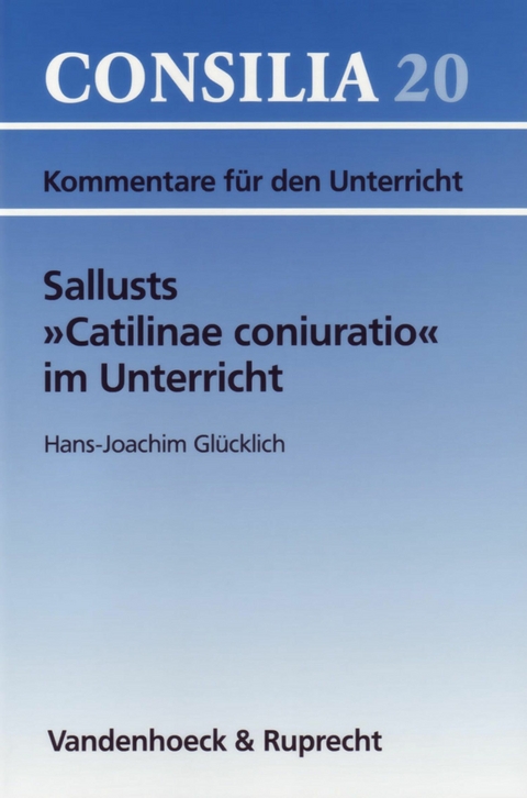Sallusts »Catilinae coniuratio« im Unterricht -  Hans-Joachim Glücklich