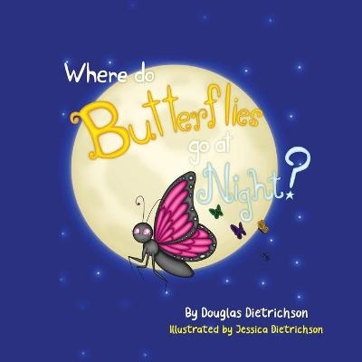 Where Do Butterflies Go At Night - Douglas Dietrichson