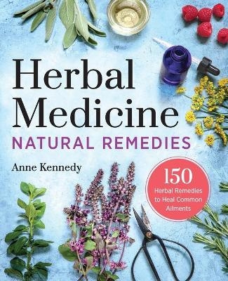 Herbal Medicine Natural Remedies - Anne Kennedy