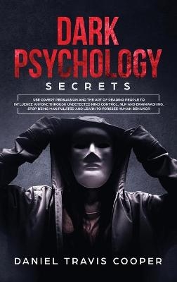Dark Psychology Secrets - Daniel Travis Cooper