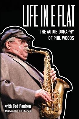 Life In E Flat - The Autobiography of Phil Woods - Phil Woods