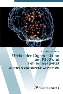 Effekte der LÃ¼genreaktion auf P300 und FehlernegativitÃ¤t - Anne-Simone Armbrecht