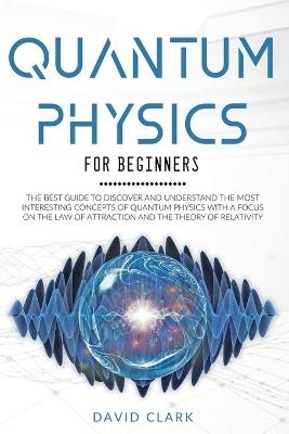 Quantum Physics For Beginners - David Clark
