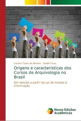 Origens e características dos Cursos de Arquivologia no Brasil - Everton Tolves de Almeida, Daniel Flores