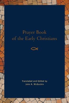 Prayer Book of the Early Christians - John McGuckin