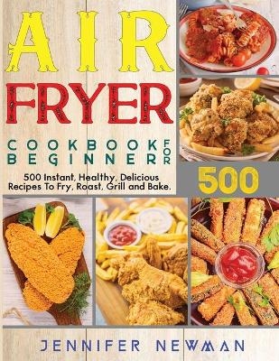 Air Fryer Cookbook for Beginners - Jennifer Newman