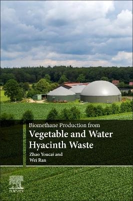 Biomethane Production from Vegetable and Water Hyacinth Waste - Zhao Youcai, Wei Ran