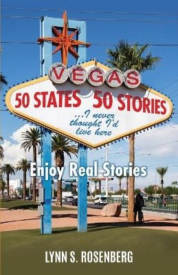 50 States 50 Stories...I Never Thought I'd Live Here - Lynn S Rosenberg
