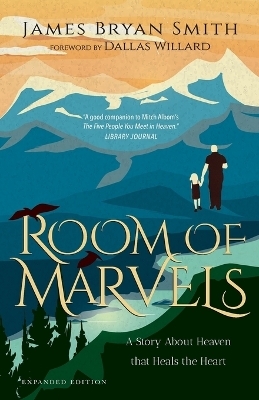 Room of Marvels – A Story About Heaven that Heals the Heart - James Bryan Smith, Dallas Willard