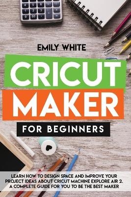 Cricut Maker for Beginners - Emily White