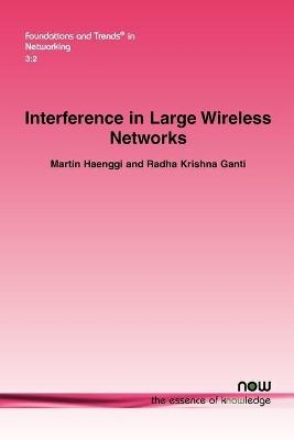 Interference in Large Wireless Networks - Martin Haenggi, Radha Krishna Ganti