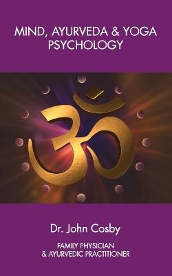 Mind, Ayurveda and Yoga Psychology - Dr John Cosby