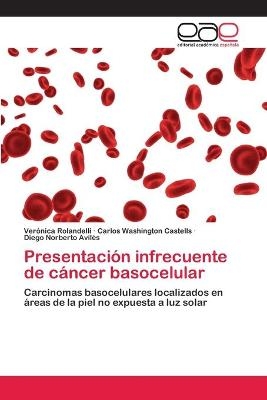 Presentación infrecuente de cáncer basocelular - Verónica Rolandelli, Carlos Washington Castells, Diego Norberto Avilés