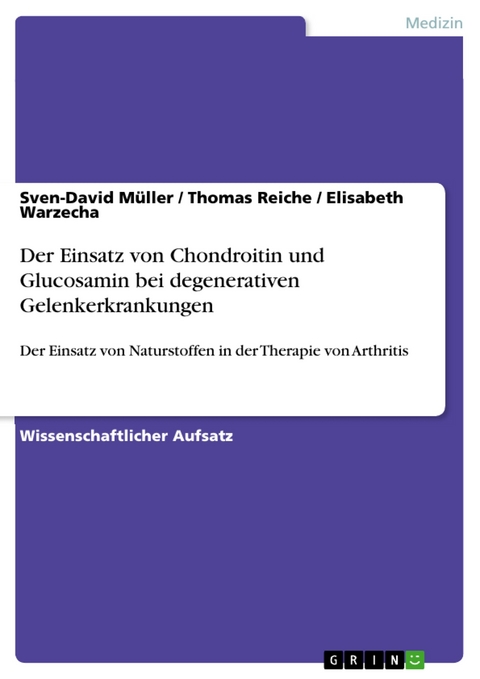 Der Einsatz von Chondroitin und Glucosamin bei degenerativen Gelenkerkrankungen - Sven-David Müller, Thomas Reiche, Elisabeth Warzecha