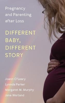 Different Baby, Different Story - Joann O'Leary, Lynnda Parker, Margaret M. Murphy, Jane Warland