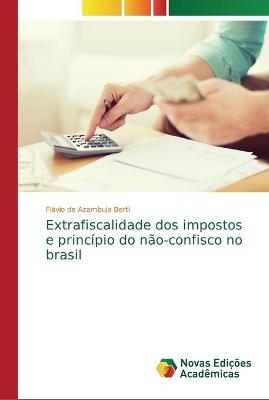 Extrafiscalidade dos impostos e princípio do não-confisco no brasil - Flávio de Azambuja Berti