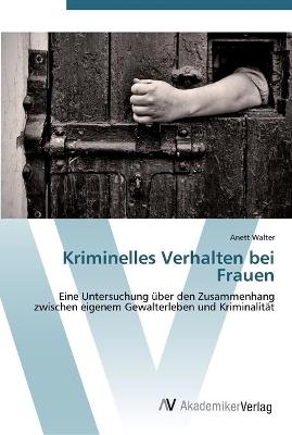 Kriminelles Verhalten bei Frauen - Anett Walter