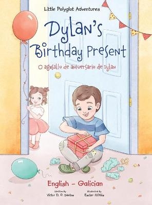 Dylan's Birthday Present / O Agasallo de Aniversario de Dylan - Bilingual Galician and English Edition - Victor Dias de Oliveira Santos
