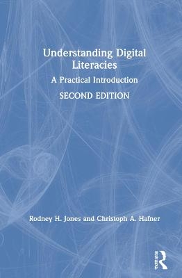 Understanding Digital Literacies - Rodney H. Jones, Christoph A. Hafner