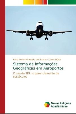 Sistema de Informações Geográficas em Aeroportos - Fábio Anderson Batista dos Santos, Carlos Müller