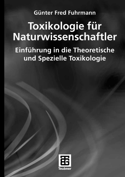 Toxikologie für Naturwissenschaftler - Günter Fred Fuhrmann