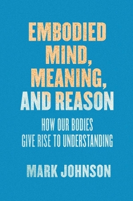 Embodied Mind, Meaning, and Reason - Mark Johnson