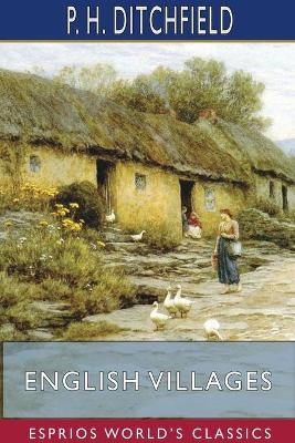 English Villages (Esprios Classics) - P H Ditchfield