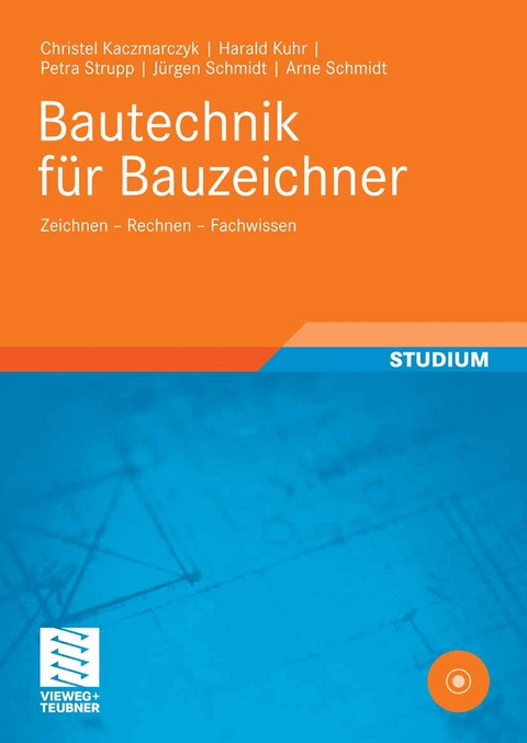 Bautechnik für Bauzeichner -  Christel Kaczmarczyk,  Harald Kuhr,  Petra Strupp,  Jürgen Schmidt,  Arne Schmidt,  Dietrich Richter