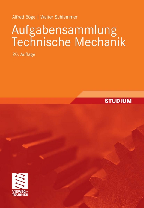 Aufgabensammlung Technische Mechanik -  Alfred Böge,  Walter Schlemmer,  Gert Böge,  Wolfgang Böge,  Wolfgang Weißbach