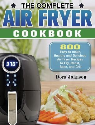 The Complete Air Fryer Cookbook - Dora Johnson