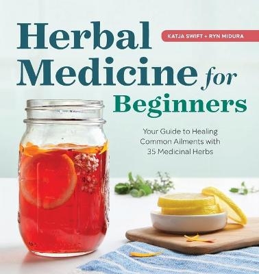 Herbal Medicine for Beginners - Katja Swift, Ryn Midura
