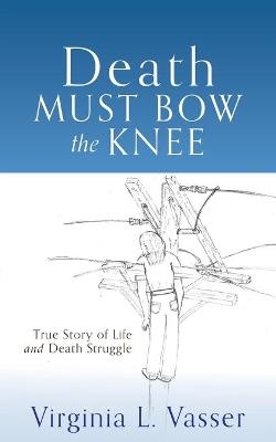 Death Must Bow The Knee - Virginia L Vasser