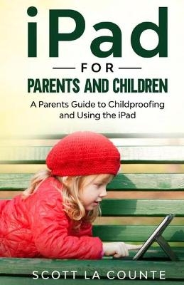 iPad For Parents and Children - Scott La Counte