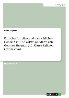 Ethisches Urteilen und menschliches Handeln in "Die Witwe Couderc" von Georges Simenon (10. Klasse Religion Gymnasium) - Elias Jaspers