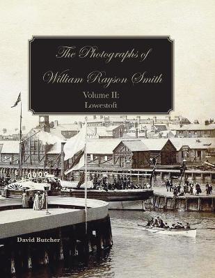 The Photographs of William Rayson Smith Volume II - David Butcher