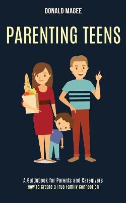 Parenting Teens - Donald Magee