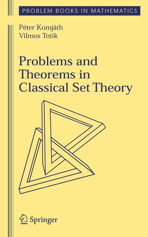 Problems and Theorems in Classical Set Theory -  Peter Komjath,  Vilmos Totik