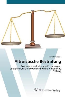 Altruistische Bestrafung - Franz N. Gresser