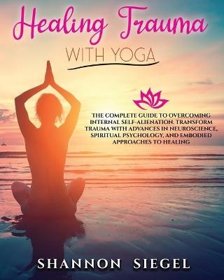 Healing Trauma with Yoga - Shannon Siegel