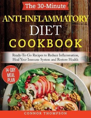 The 30-Minute Anti Inflammatory Diet Cookbook - Connor Thompson