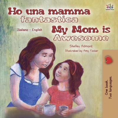 My Mom is Awesome (Italian English Bilingual Book for Kids) - Shelley Admont, KidKiddos Books