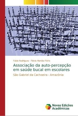 Associação da auto-percepção em saúde bucal em escolares - Fábio Rodrigues, Flávia Martão Flório