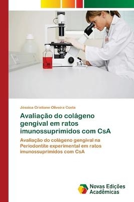 Avaliação do colágeno gengival em ratos imunossuprimidos com CsA - Jéssica Cristiane Oliveira Costa