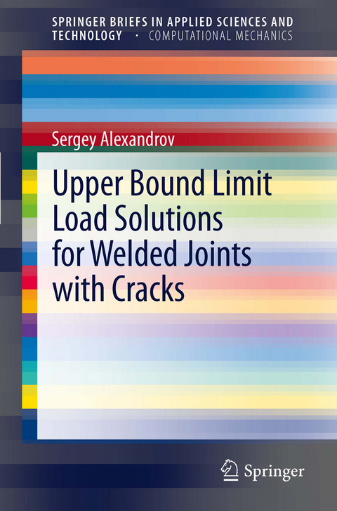 Upper Bound Limit Load Solutions for Welded Joints with Cracks - Sergey Alexandrov