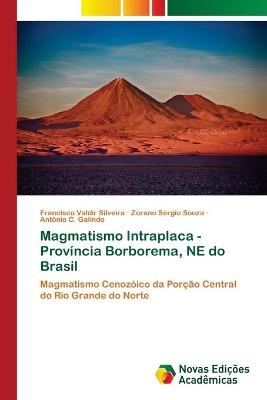 Magmatismo Intraplaca - Província Borborema, NE do Brasil - Francisco Valdir Silveira, Zorano Sérgio Souza, Antônio C Galindo